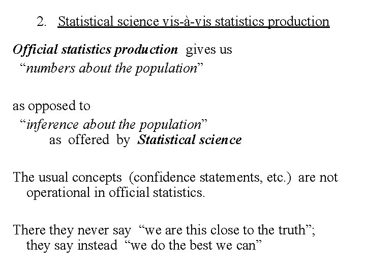 2. Statistical science vis-à-vis statistics production Official statistics production gives us “numbers about the