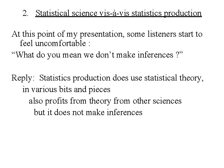 2. Statistical science vis-à-vis statistics production At this point of my presentation, some listeners