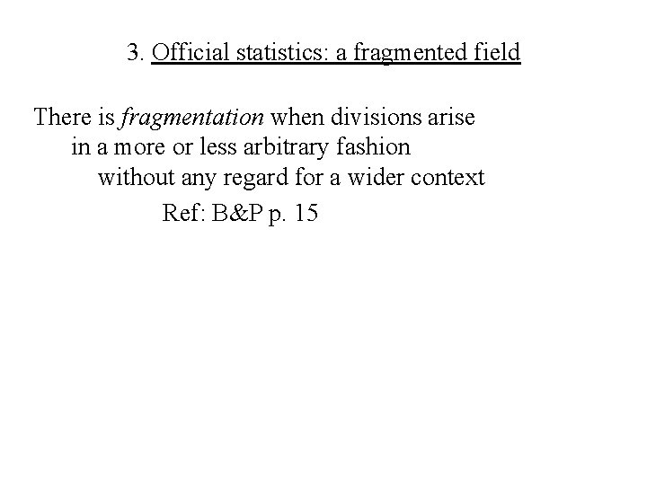 3. Official statistics: a fragmented field There is fragmentation when divisions arise in a