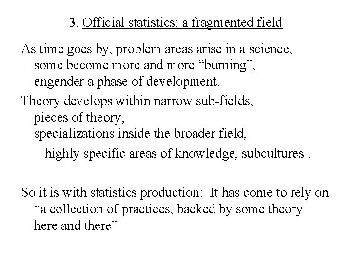 3. Official statistics: a fragmented field As time goes by, problem areas arise in