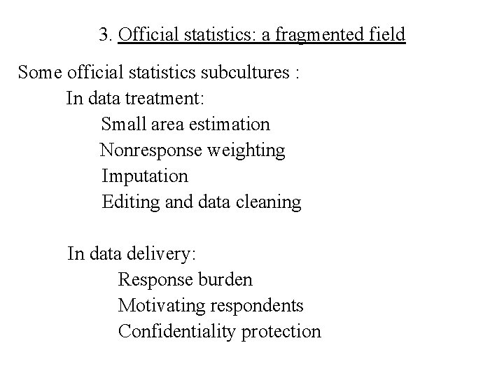 3. Official statistics: a fragmented field Some official statistics subcultures : In data treatment: