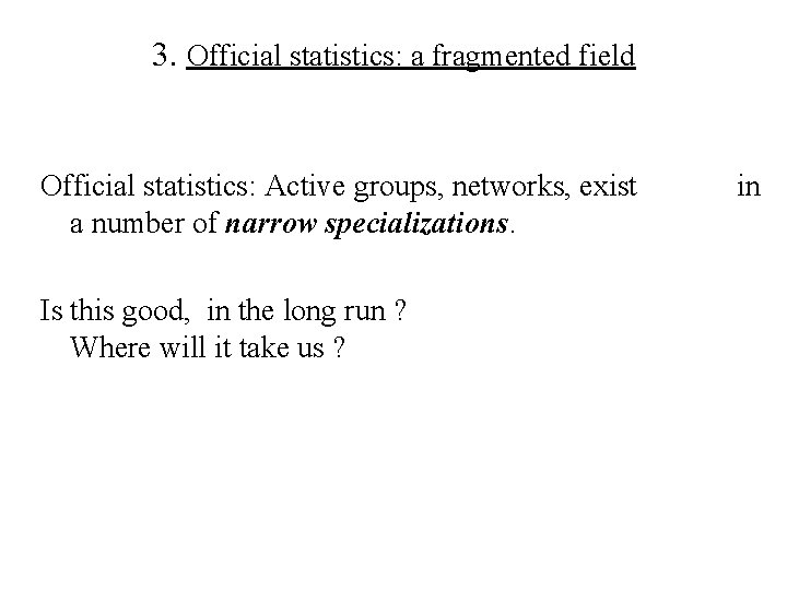 3. Official statistics: a fragmented field Official statistics: Active groups, networks, exist a number