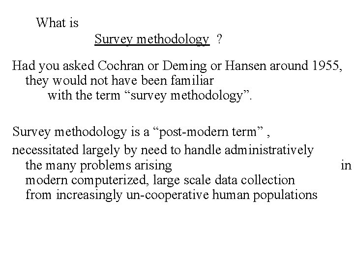 What is Survey methodology ? Had you asked Cochran or Deming or Hansen around
