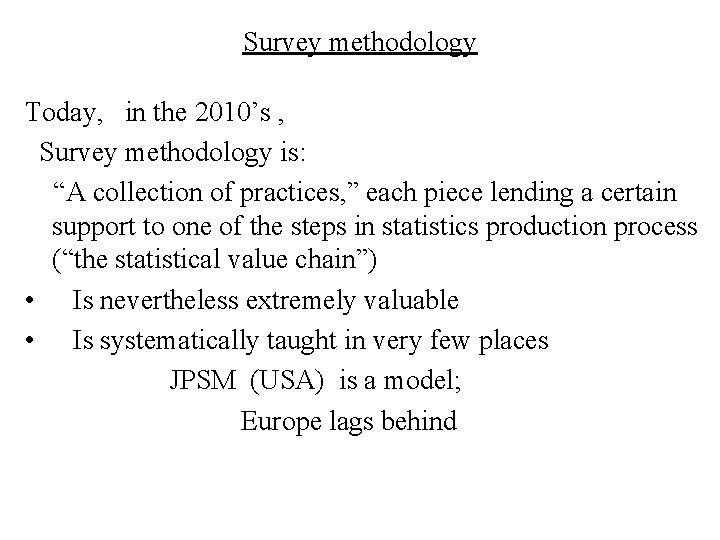 Survey methodology Today, in the 2010’s , Survey methodology is: “A collection of practices,