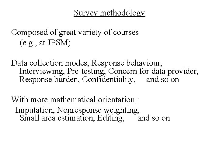 Survey methodology Composed of great variety of courses (e. g. , at JPSM) Data