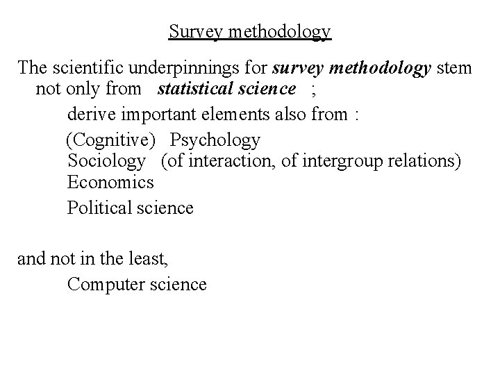 Survey methodology The scientific underpinnings for survey methodology stem not only from statistical science
