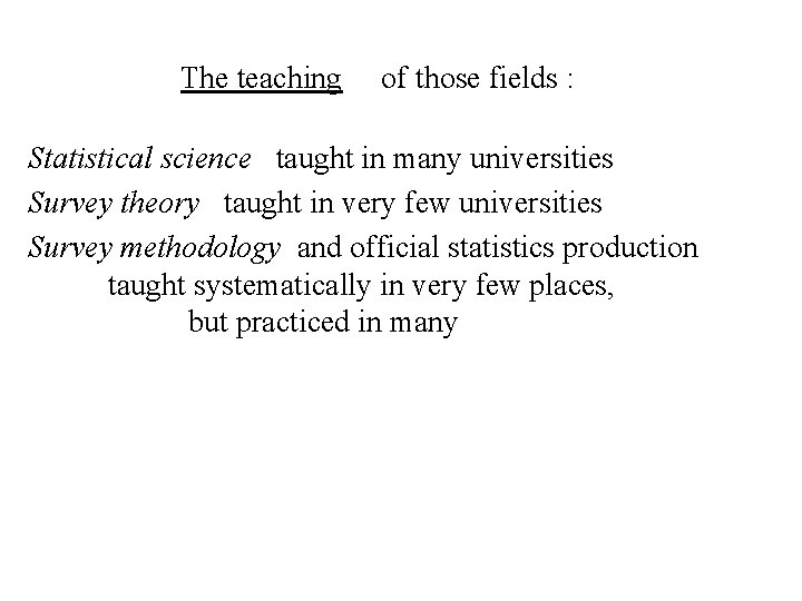 The teaching of those fields : Statistical science taught in many universities Survey theory