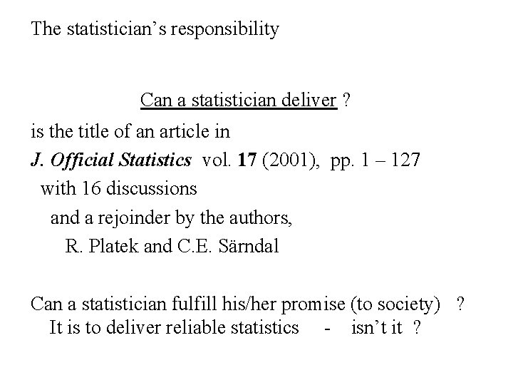 The statistician’s responsibility Can a statistician deliver ? is the title of an article