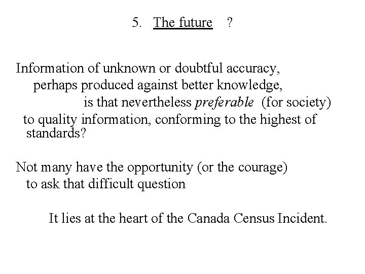 5. The future ? Information of unknown or doubtful accuracy, perhaps produced against better