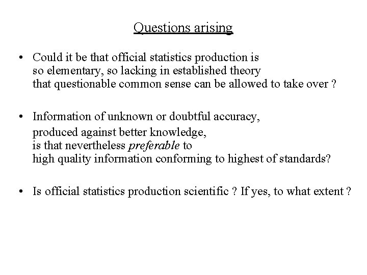 Questions arising • Could it be that official statistics production is so elementary, so