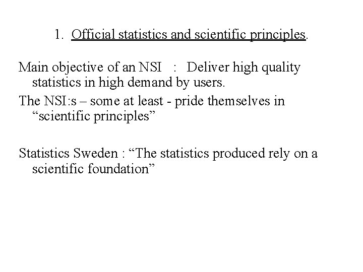 1. Official statistics and scientific principles. Main objective of an NSI : Deliver high