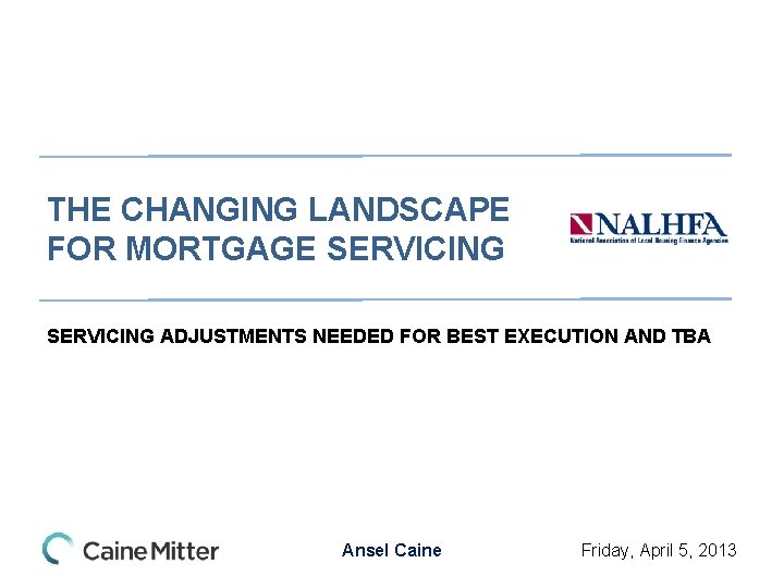 THE CHANGING LANDSCAPE FOR MORTGAGE SERVICING ADJUSTMENTS NEEDED FOR BEST EXECUTION AND TBA Ansel