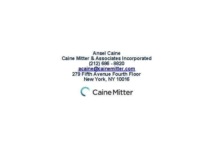 Ansel Caine Mitter & Associates Incorporated (212) 686 - 8820 acaine@cainemitter. com 279 Fifth