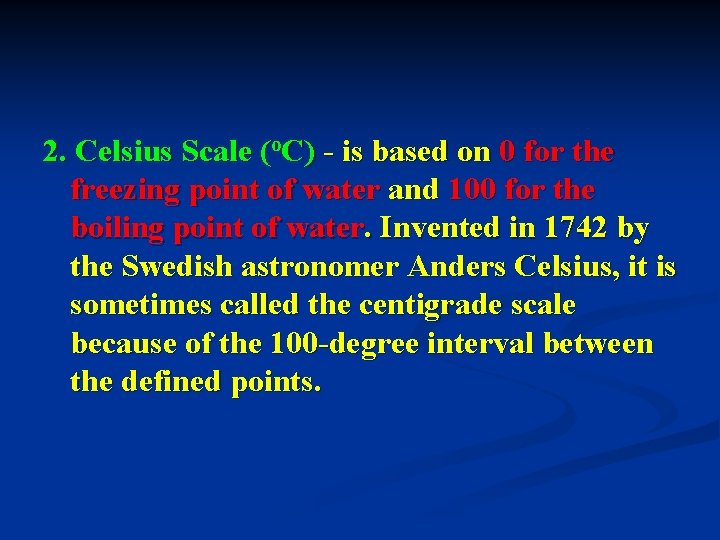 2. Celsius Scale (o. C) - is based on 0 for the freezing point