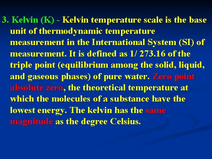 3. Kelvin (K) - Kelvin temperature scale is the base unit of thermodynamic temperature
