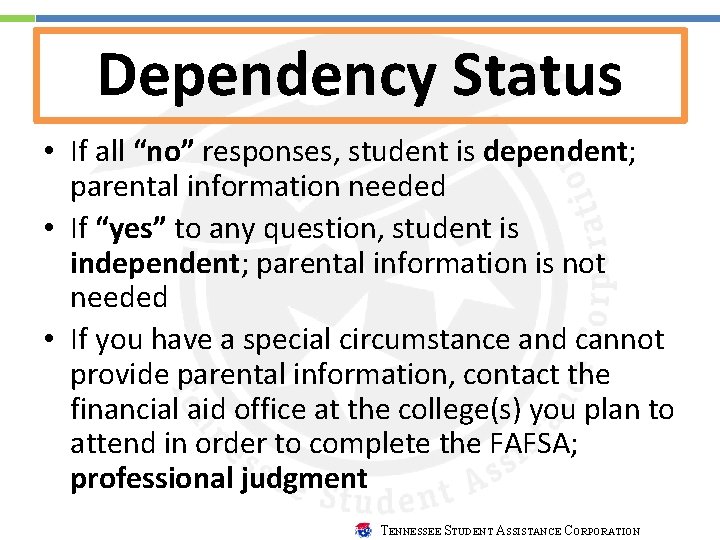 Dependency Status • If all “no” responses, student is dependent; parental information needed •