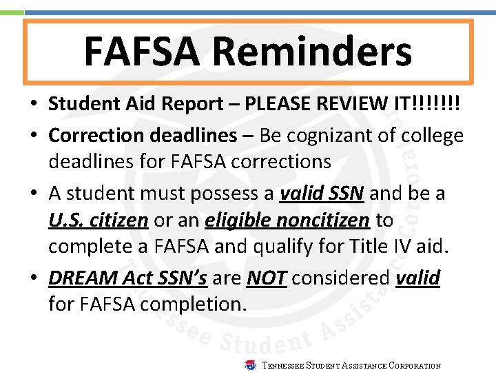 FAFSA Reminders • Student Aid Report – PLEASE REVIEW IT!!!!!!! • Correction deadlines –