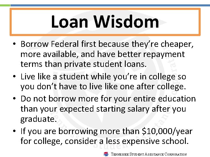 Loan Wisdom • Borrow Federal first because they’re cheaper, more available, and have better
