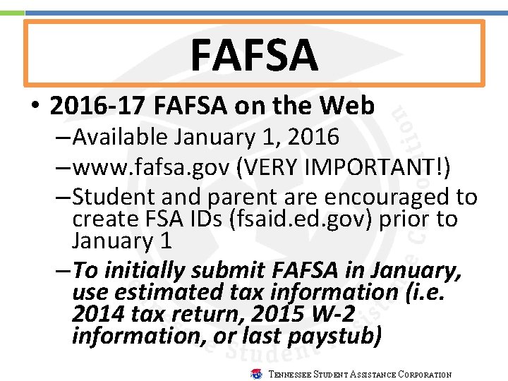 FAFSA • 2016 -17 FAFSA on the Web – Available January 1, 2016 –