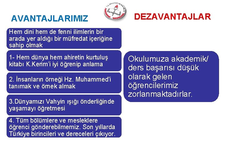 AVANTAJLARIMIZ DEZAVANTAJLAR Hem dini hem de fenni ilimlerin bir arada yer aldığı bir müfredat