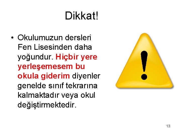 Dikkat! • Okulumuzun dersleri Fen Lisesinden daha yoğundur. Hiçbir yere yerleşemesem bu okula giderim