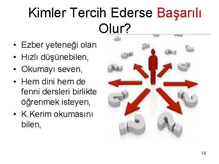 Kimler Tercih Ederse Başarılı Olur? • • Ezber yeteneği olan Hızlı düşünebilen, Okumayı seven,