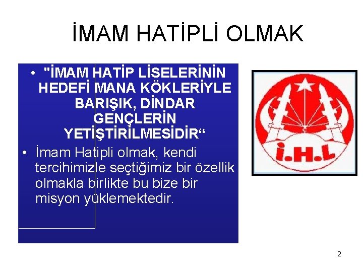 İMAM HATİPLİ OLMAK • "İMAM HATİP LİSELERİNİN HEDEFİ MANA KÖKLERİYLE BARIŞIK, DİNDAR GENÇLERİN YETİŞTİRİLMESİDİR“