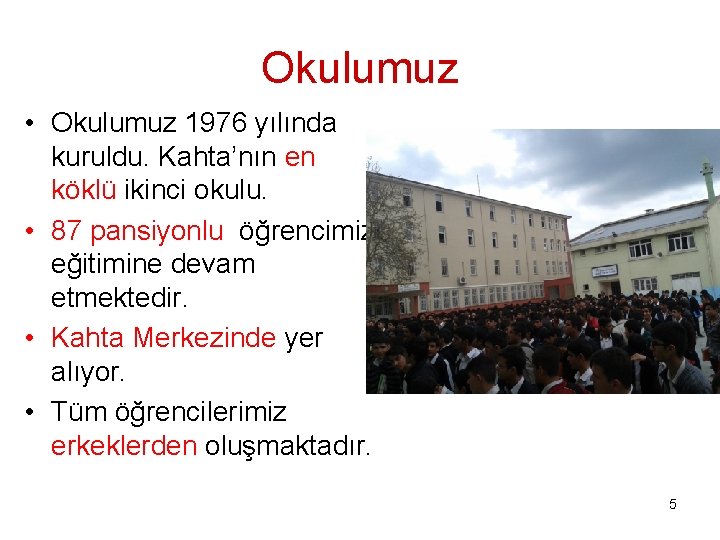 Okulumuz • Okulumuz 1976 yılında kuruldu. Kahta’nın en köklü ikinci okulu. • 87 pansiyonlu