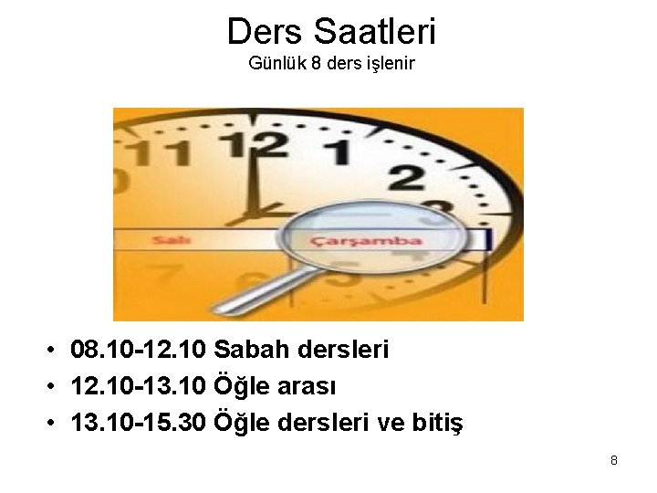 Ders Saatleri Günlük 8 ders işlenir • 08. 10 -12. 10 Sabah dersleri •