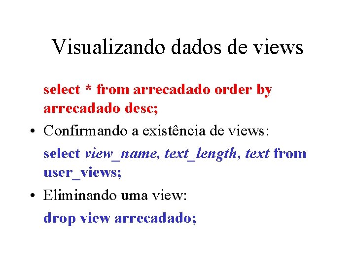 Visualizando dados de views select * from arrecadado order by arrecadado desc; • Confirmando