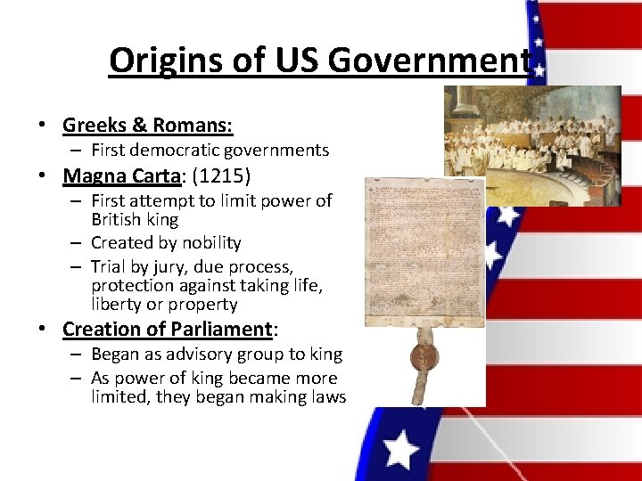 Origins of US Government • Greeks & Romans: – First democratic governments • Magna
