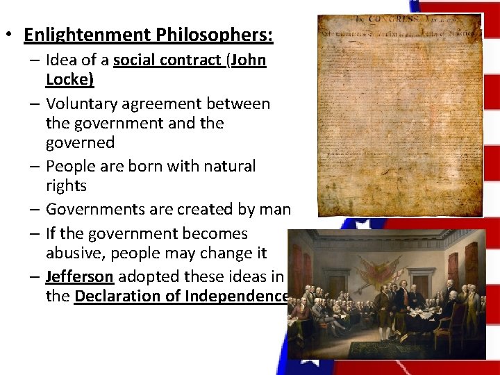  • Enlightenment Philosophers: – Idea of a social contract (John Locke) – Voluntary