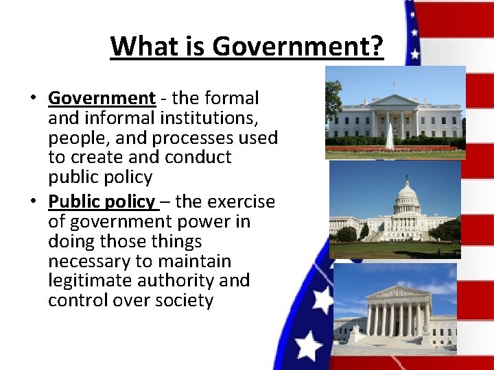 What is Government? • Government - the formal and informal institutions, people, and processes