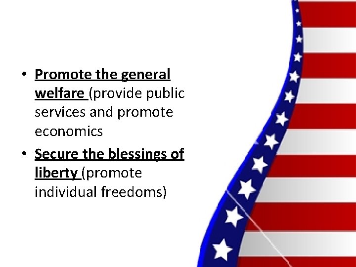  • Promote the general welfare (provide public services and promote economics • Secure