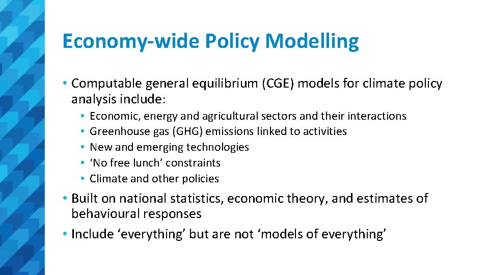 Economy-wide Policy Modelling • Computable general equilibrium (CGE) models for climate policy analysis include:
