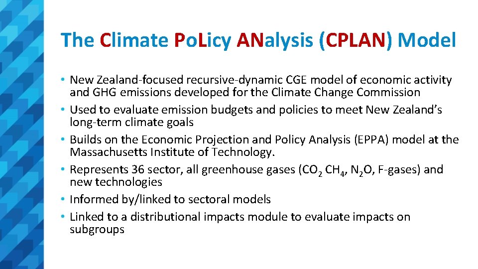 The Climate Po. Licy ANalysis (CPLAN) Model • New Zealand-focused recursive-dynamic CGE model of