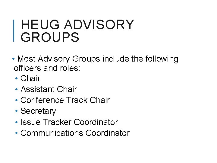 HEUG ADVISORY GROUPS • Most Advisory Groups include the following officers and roles: •