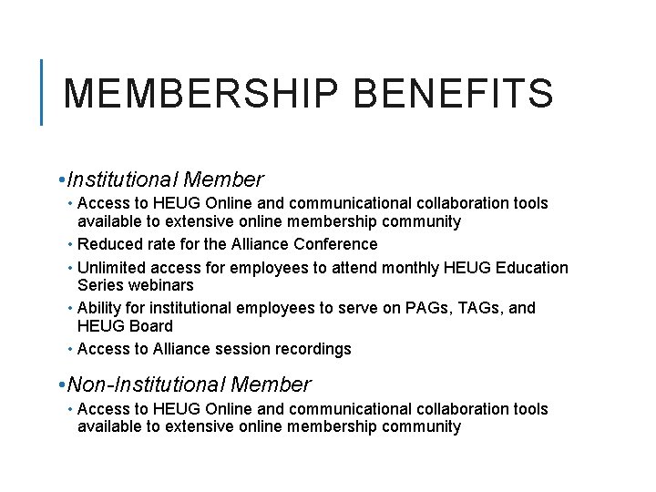 MEMBERSHIP BENEFITS • Institutional Member • Access to HEUG Online and communicational collaboration tools