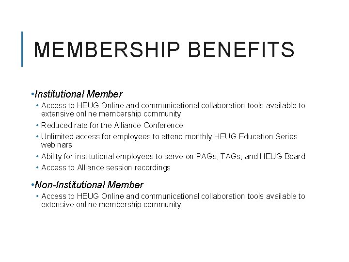 MEMBERSHIP BENEFITS • Institutional Member • Access to HEUG Online and communicational collaboration tools
