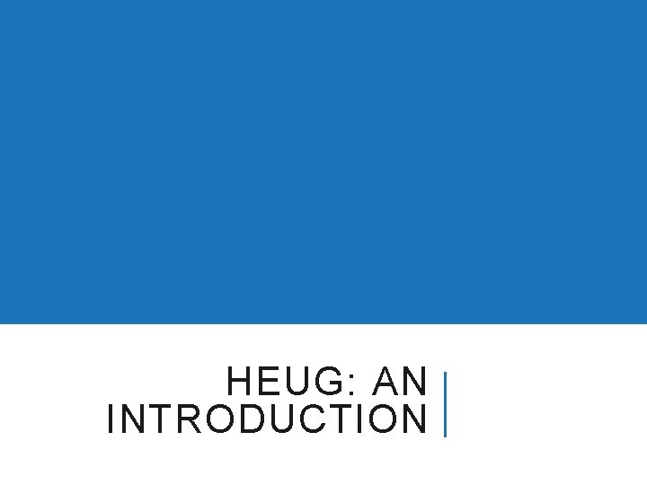 HEUG: AN INTRODUCTION 