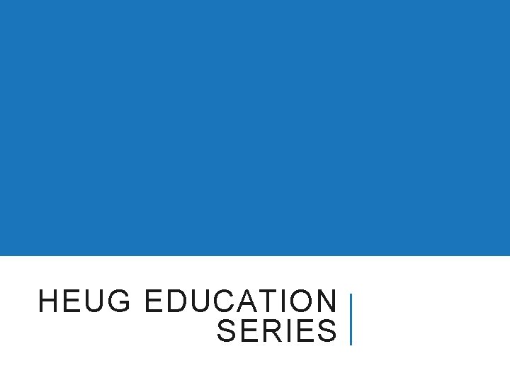 HEUG EDUCATION SERIES 