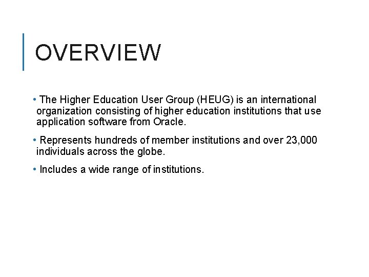 OVERVIEW • The Higher Education User Group (HEUG) is an international organization consisting of