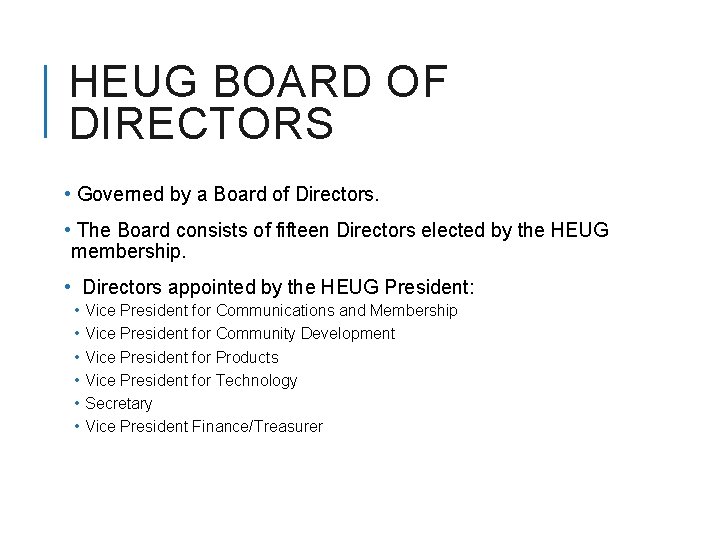 HEUG BOARD OF DIRECTORS • Governed by a Board of Directors. • The Board
