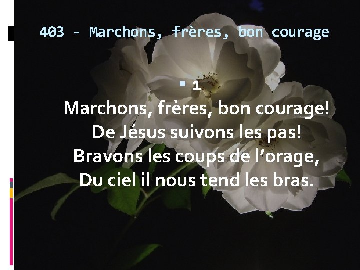 403 - Marchons, frères, bon courage 1 Marchons, frères, bon courage! De Jésus suivons