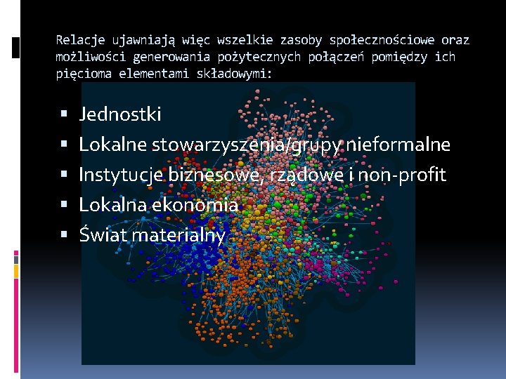 Relacje ujawniają więc wszelkie zasoby społecznościowe oraz możliwości generowania pożytecznych połączeń pomiędzy ich pięcioma