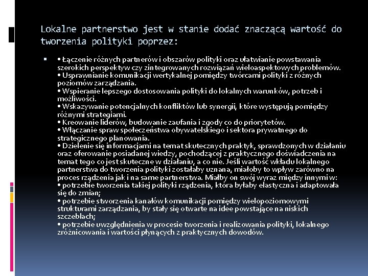 Lokalne partnerstwo jest w stanie dodać znaczącą wartość do tworzenia polityki poprzez: • Łączenie