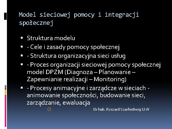 Model sieciowej pomocy i integracji społecznej Struktura modelu - Cele i zasady pomocy społecznej