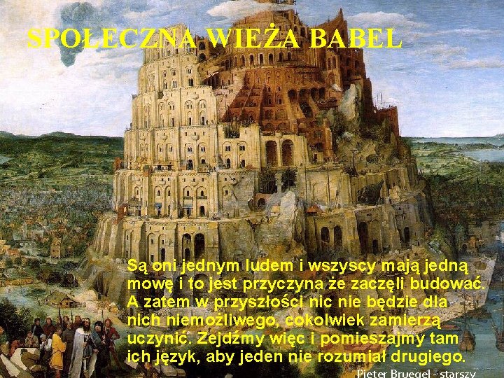 SPOŁECZNA WIEŻA BABEL Są oni jednym ludem i wszyscy mają jedną mowę i to