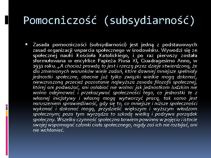 Pomocniczość (subsydiarność) Zasada pomocniczości (subsydiarności) jest jedną z podstawowych zasad organizacji wsparcia społecznego w