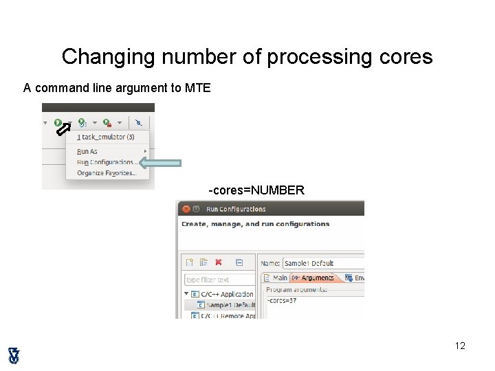 Changing number of processing cores A command line argument to MTE -cores=NUMBER 12 